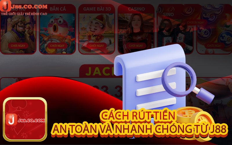 Cách rút tiền an toàn và nhanh chóng từ J88