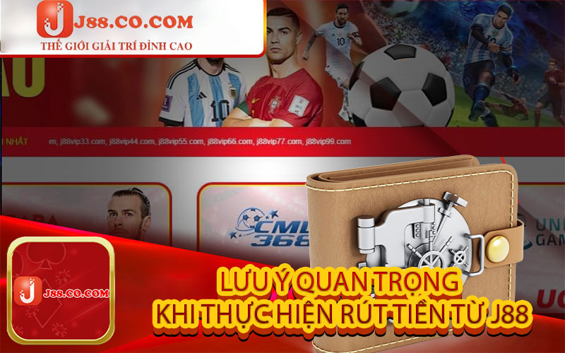 Lưu ý quan trọng khi thực hiện rút tiền từ J88